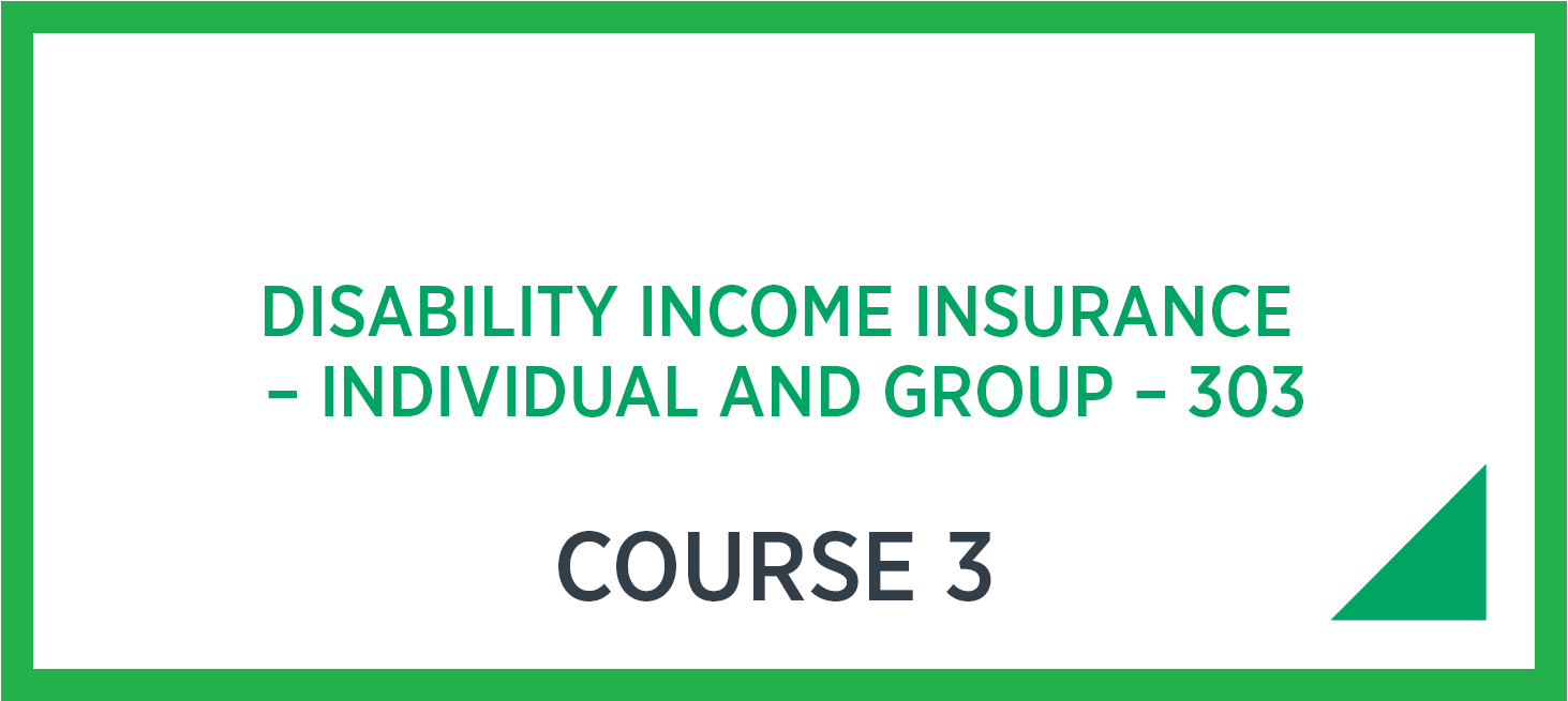 Disability Income Insurance – Individual and Group – 303. CHS Course 3.