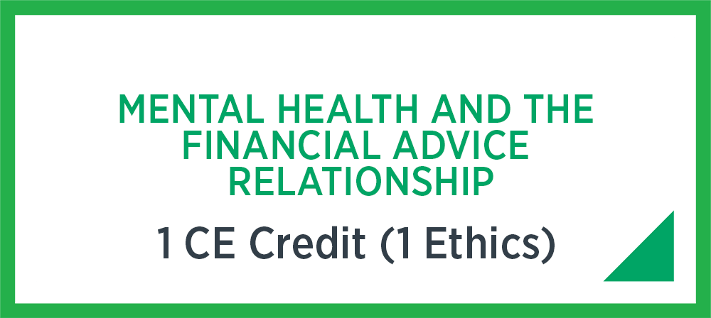 Mental Health and the Financial Advice Relationship - 1 CE credit (1 Ethics)