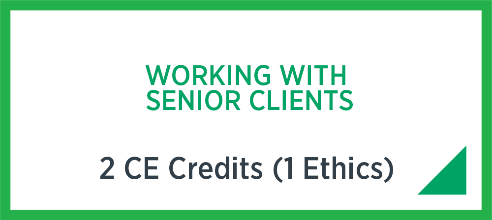 Working with senior clients - 2 CE credits (1 Ethics)