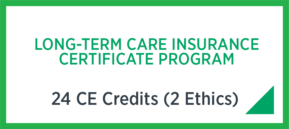 Long-Term care insurance certificate program - 24 CE credits (2 Ethics)
