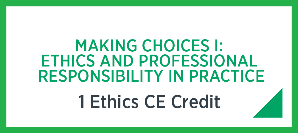 Making Choices i: Ethics and professional responsibility in practice