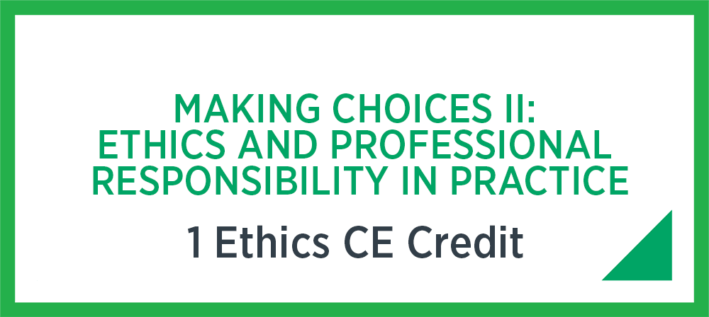 Making Choices ii: Ethics and professional responsibility in practice
