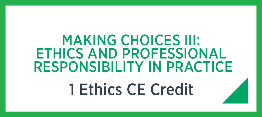 Making Choices iii: Ethics and professional responsibility in practice