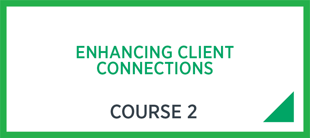 Enhancing Client Connections - Course 2