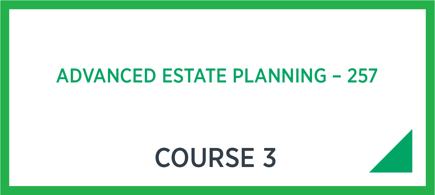 Advanced Estate Planning - 257 CLU Course 3
